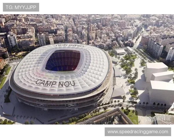 诺坎普翻新工程获批，2027年容量增至11万人